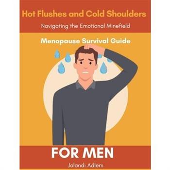 A Menopause Survival Guide for Men, Hot Flushes and Cold Shoulders, Navigate the Emotional Minefield