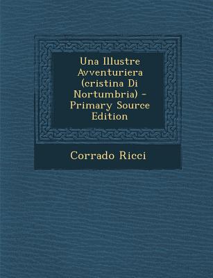 Una Illustre Avventuriera (Cristina Di Nortumbria) - Primary Source Edition