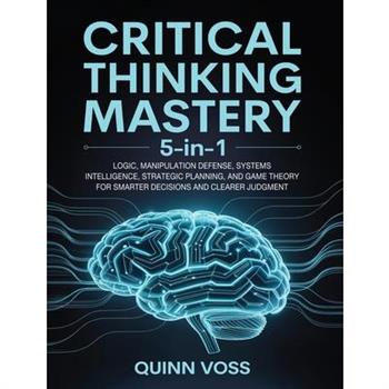 Critical Thinking Mastery 5-in-1