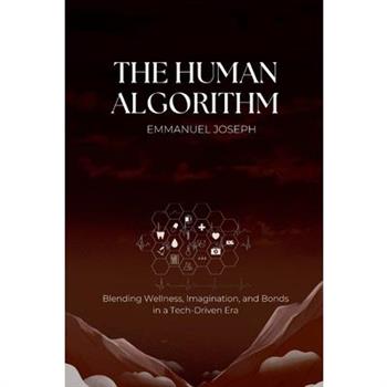 The Human Algorithm, Blending Wellness, Imagination, and Bonds in a Tech-Driven Era
