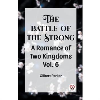 THE BATTLE OF THE STRONG A ROMANCE OF TWO KINGDOMS Vol. 6