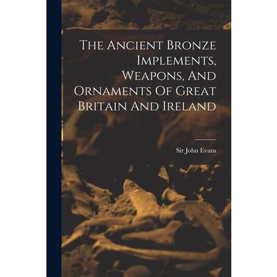 The Ancient Bronze Implements, Weapons, And Ornaments Of Great Britain And Ireland