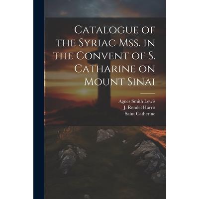 Catalogue of the Syriac Mss. in the Convent of S. Catharine on Mount Sinai