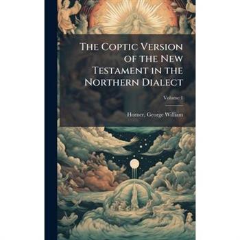 The Coptic Version of the New Testament in the Northern Dialect