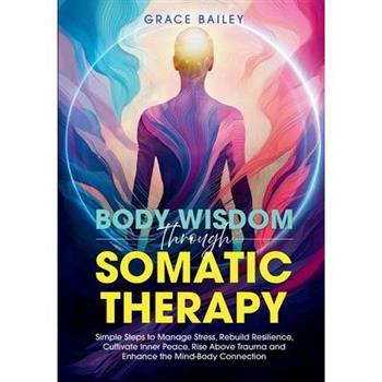 Body Wisdom Through Somatic Therapy