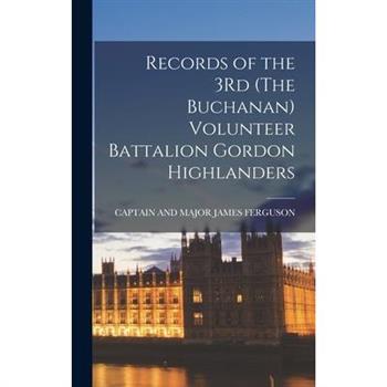 Records of the 3Rd (The Buchanan) Volunteer Battalion Gordon Highlanders Records of the 3Rd (The Buchanan) Volunteer Battalion Gordon Highlanders