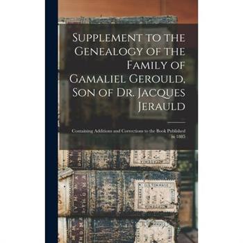 Supplement to the Genealogy of the Family of Gamaliel Gerould, Son of Dr. Jacques Jerauld