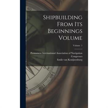 Shipbuilding From its Beginnings Volume; Volume 1