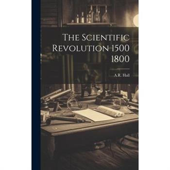 The Scientific Revolution 1500 1800