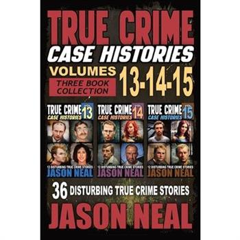 True Crime Case Histories - (Books 13, 14, & 15)