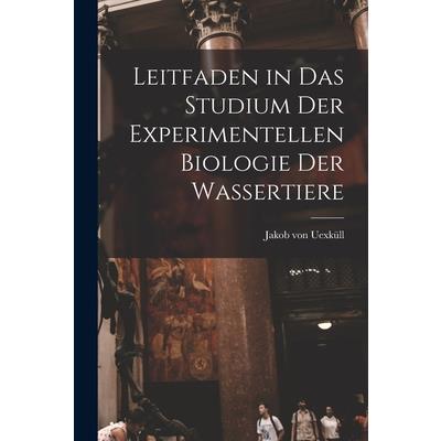 Leitfaden in das Studium der Experimentellen Biologie der Wassertiere