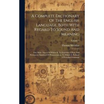 A Complete Dictionary Of The English Language, Both With Regard To Sound And Meaning