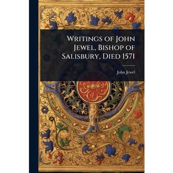 Writings of John Jewel, Bishop of Salisbury, Died 1571
