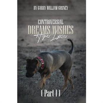 CONTROVERSIAL DREAMS WISHES HOPES LYRICS Part 1