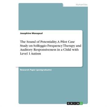 The Sound of Potentiality. A Pilot Case Study on Solfeggio Frequency Therapy and Auditory Responsiveness in a Child with Level 1 Autism