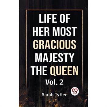 Life Of Her Most Gracious Majesty The Queen Vol.2