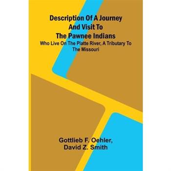 Description Of A Journey And Visit To The Pawnee Indians