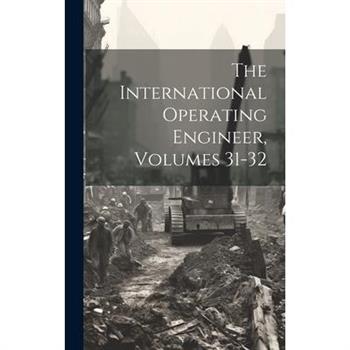 The International Operating Engineer, Volumes 31-32