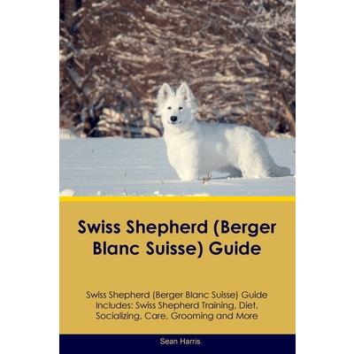 Swiss Shepherd (Berger Blanc Suisse) Guide Swiss Shepherd Guide Includes