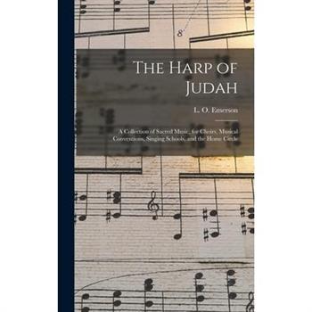 The Harp of Judah; a Collection of Sacred Music, for Choirs, Musical Conventions, Singing Schools, and the Home Circle