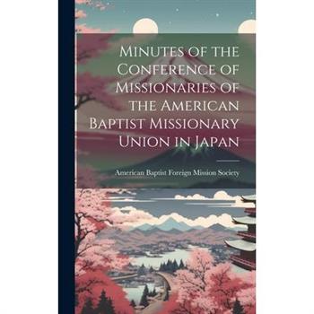 Minutes of the Conference of Missionaries of the American Baptist Missionary Union in Japan