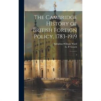 The Cambridge History of British Foreign Policy, 1783-1919
