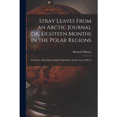 Stray Leaves From an Arctic Journal or, Eighteen Months in the Polar Regions