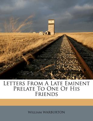 Letters from a Late Eminent Prelate to One of His Friends