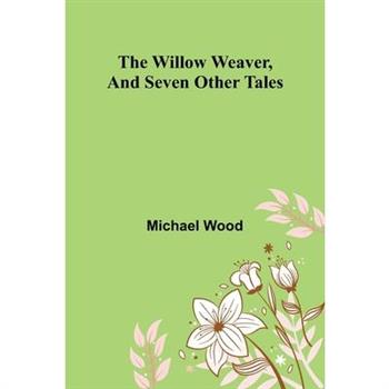 The willow weaver, and seven other tales