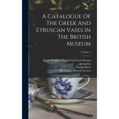 A Catalogue Of The Greek And Etruscan Vases In The British Museum; Volume 1
