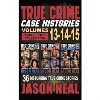 True Crime Case Histories - (Books 13, 14, & 15)
