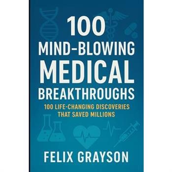 100 Mind-Blowing Medical Breakthroughs