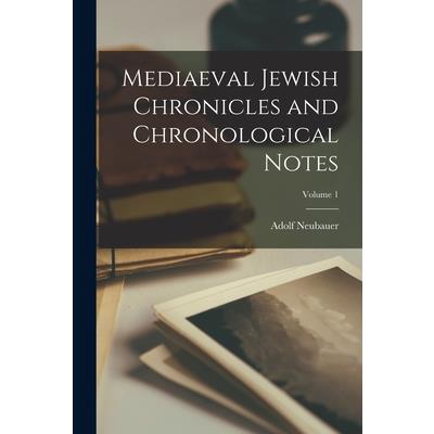 Mediaeval Jewish Chronicles and Chronological Notes; Volume 1