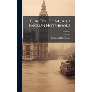 Our Old Home, And English Note-books