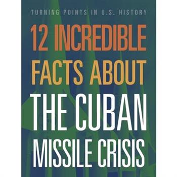 12 Incredible Facts about the Cuban Missile Crisis