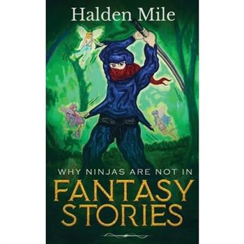 Why Ninjas Are Not In Fantasy Stories