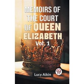 Memoirs Of The Court Of Queen Elizabeth Vol.1