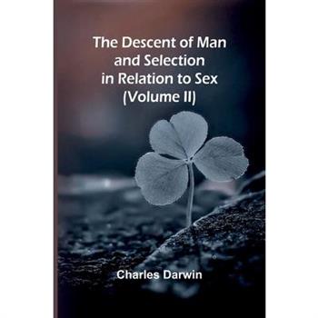 The Descent Of Man, And Selection In Relation To Sex (Volume Ii)