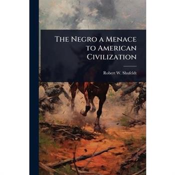The Negro a Menace to American Civilization