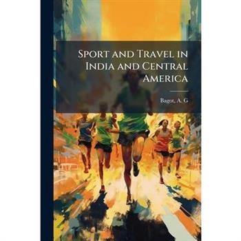 Sport and Travel in India and Central America