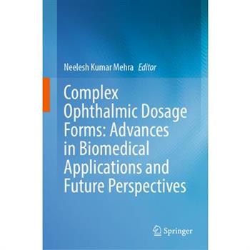 Complex Ophthalmic Dosage Forms: Advances in Biomedical Applications and Future Perspectives