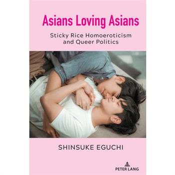 Asians Loving Asians; Sticky Rice Homoeroticism and Queer Politics