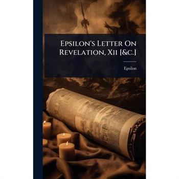 Epsilon’s Letter On Revelation, Xii [&c.]