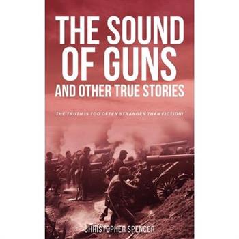 The Sound of Guns and Other True Stories