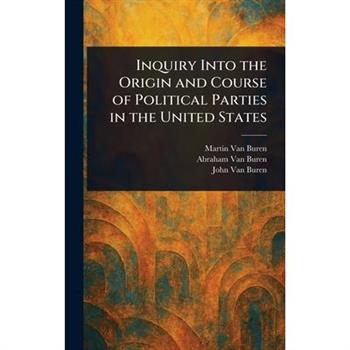 Inquiry Into the Origin and Course of Political Parties in the United States