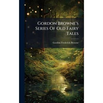 Gordon Browne's Series Of Old Fairy Tales