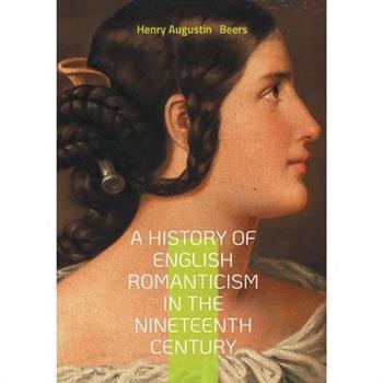 A History of English Romanticism in the Nineteenth Century