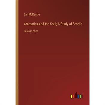 Aromatics and the Soul; A Study of Smells