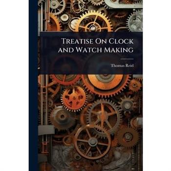Treatise On Clock and Watch Making
