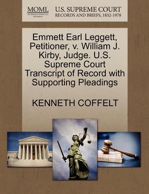 Emmett Earl Leggett, Petitioner, V. William J. Kirby, Judge. U.S. Supreme Court Transcript of Record with Supporting Pleadings